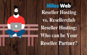 MilesWeb Reseller Hosting vs. Resellerclub Reseller Hosting Who can be Your Reseller Partner